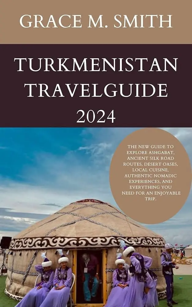 Photo of Cover of the Turkmenistan Travel Guide 2024 featuring a yurt and local nomadic people. | Wander Sober