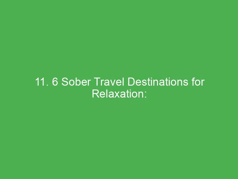 11 6 sober travel destinations for relaxation find peaceful retreats for your next trip 13472