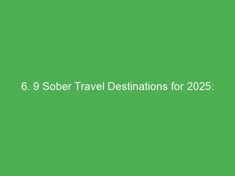 6 9 sober travel destinations for 2025 wellness culture alcohol free adventures 13387