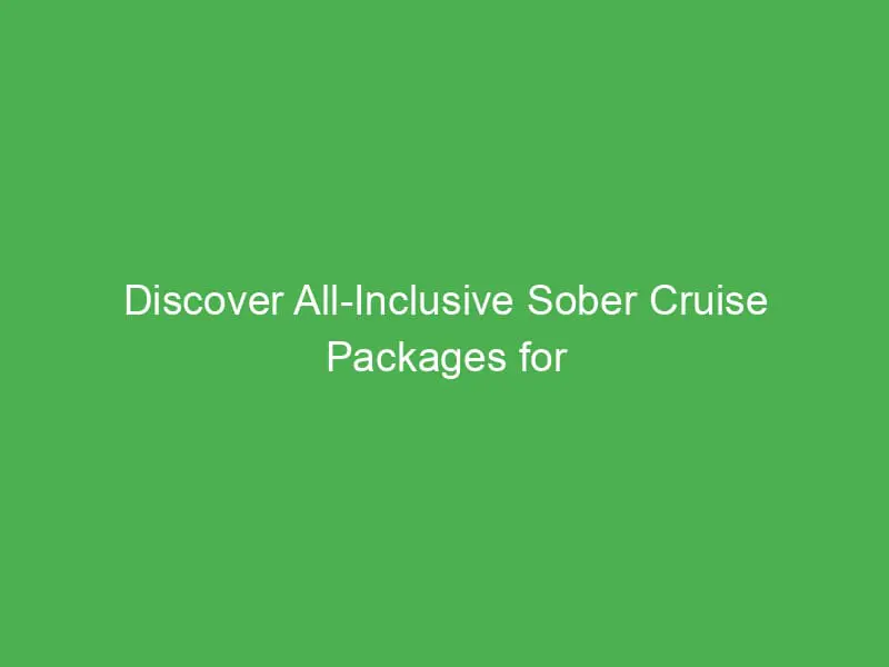 discover all inclusive sober cruise packages for wellness seekers in the caribbean 55074