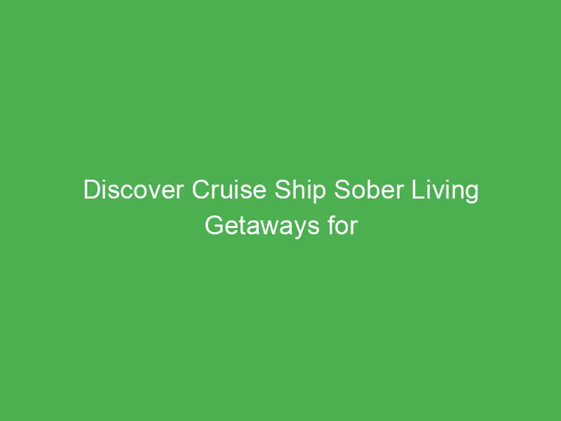 discover cruise ship sober living getaways for young adults in the caribbean 55131