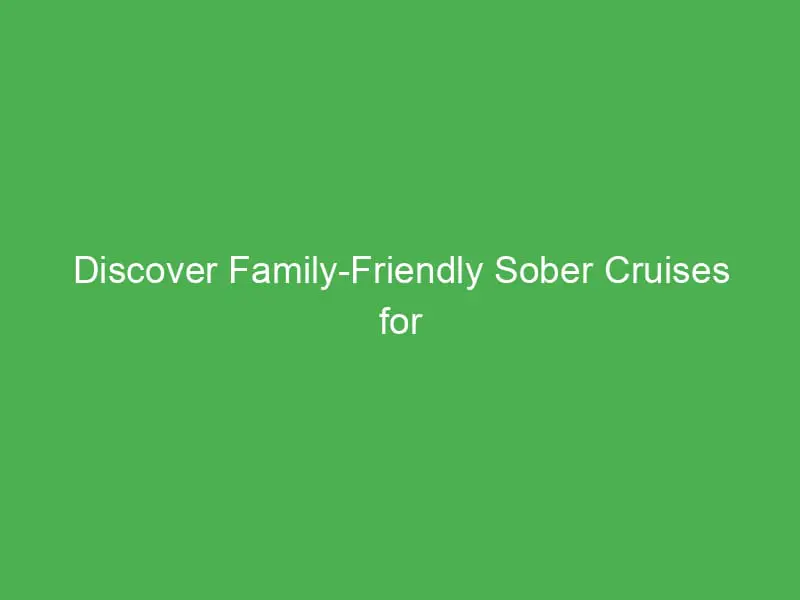 discover family friendly sober cruises for memorable mediterranean trips with your family 55162