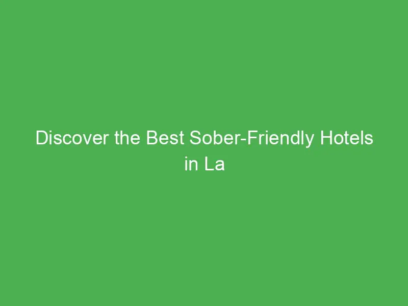 discover the best sober friendly hotels in la plata for a healthy stay 20835