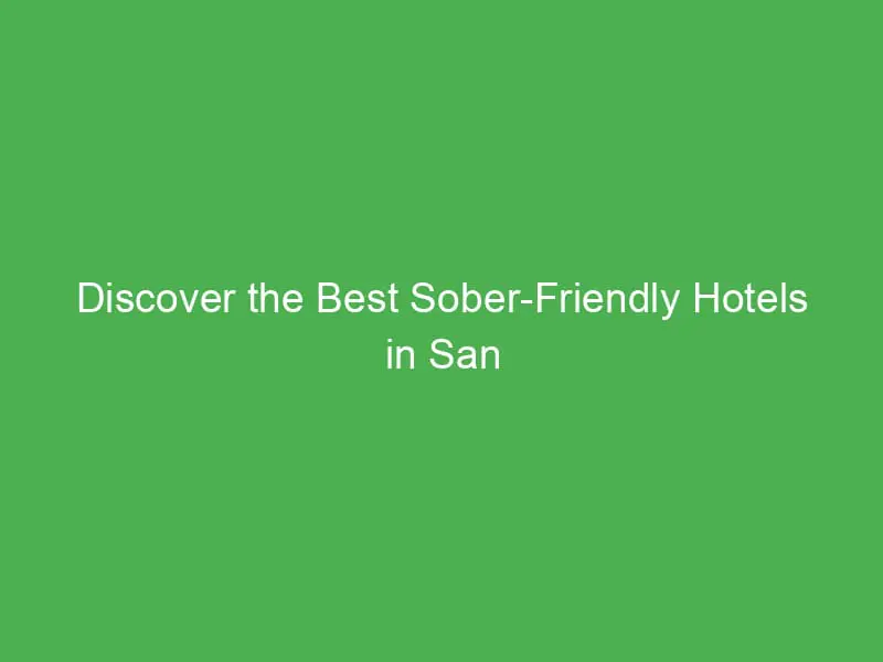 discover the best sober friendly hotels in san luis potosi for a relaxing getaway 20769