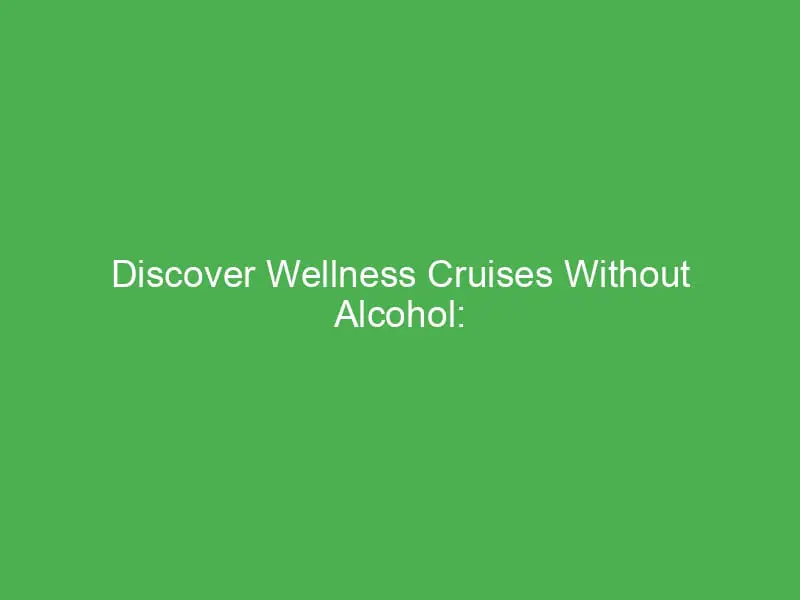 discover wellness cruises without alcohol perfect trips for young adults in the mediterranean 55210