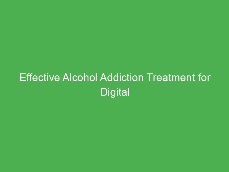 effective alcohol addiction treatment for digital nomads in new york a comprehensive guide 54906