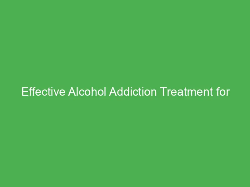 effective alcohol addiction treatment for professionals in canada a comprehensive guide 54981