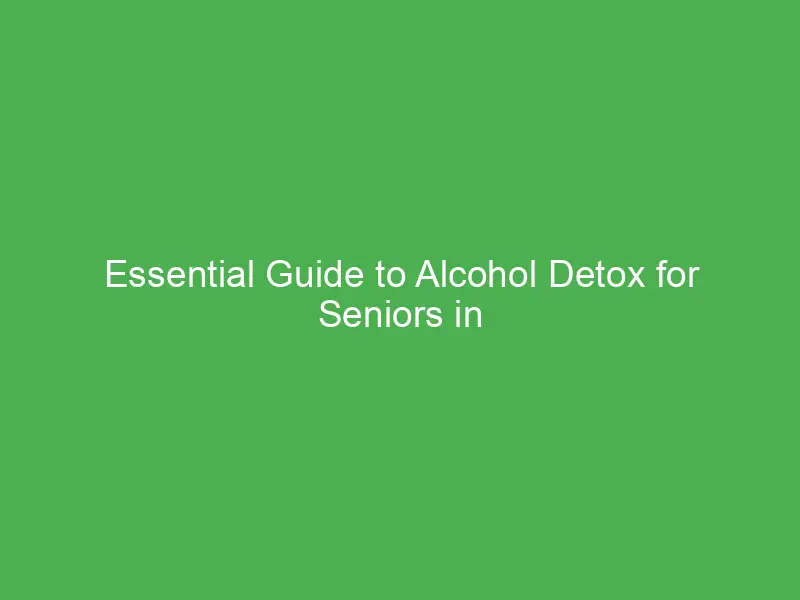 essential guide to alcohol detox for seniors in new york support resources and recovery 54916
