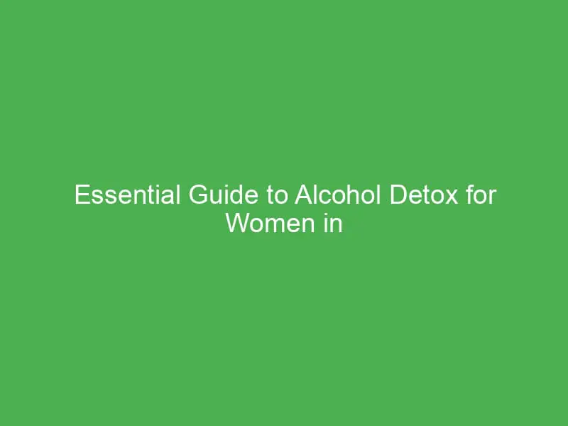 essential guide to alcohol detox for women in canada tailored support for recovery 54914