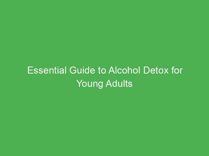 essential guide to alcohol detox for young adults in the united kingdom 54919