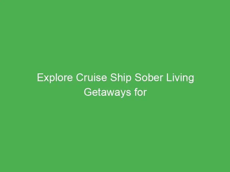 explore cruise ship sober living getaways for families in the mediterranean a complete guide 55066