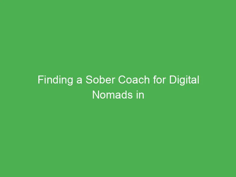 finding a sober coach for digital nomads in toronto your guide to recovery success 54947