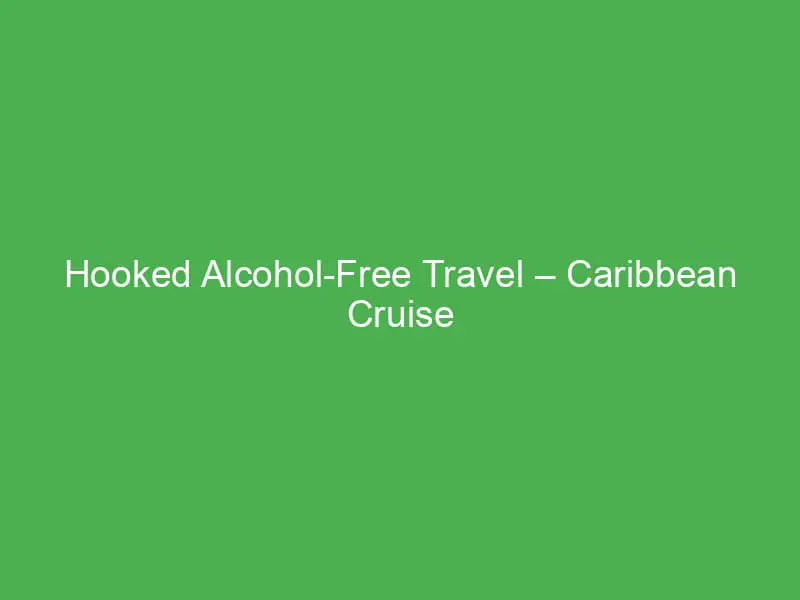 hooked alcohol free travel caribbean cruise april 2025 sober wellness focused vacations 12184
