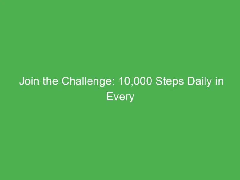 join the challenge 10000 steps daily in every new city for a month and transform your travel 54386