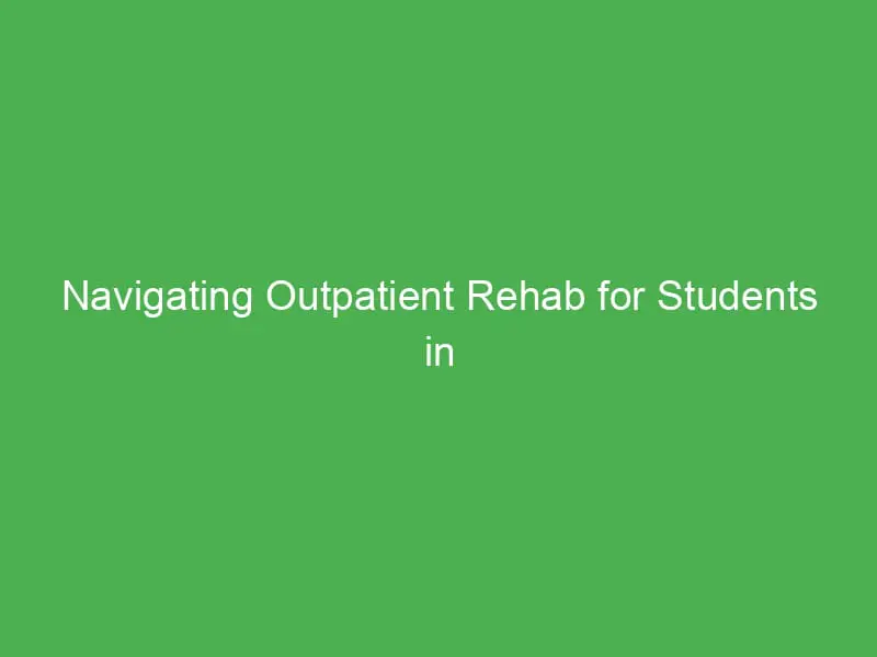 navigating outpatient rehab for students in canada a path to recovery and success 54961