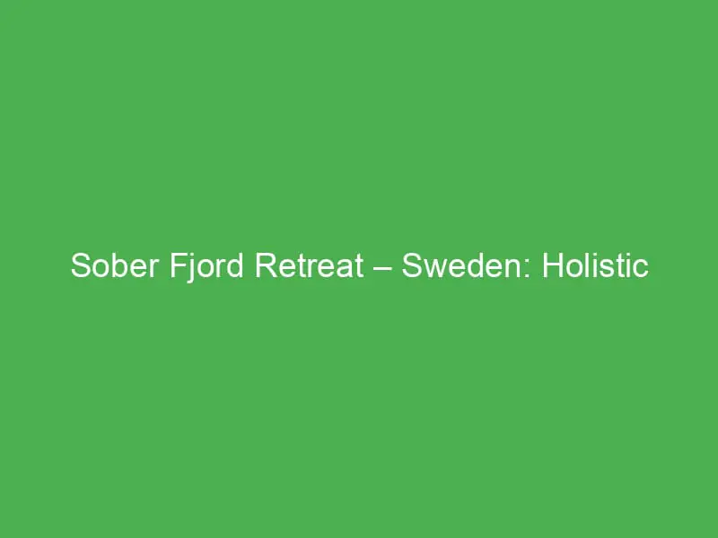 sober fjord retreat sweden holistic recovery nature therapy and wellness by the water 12731