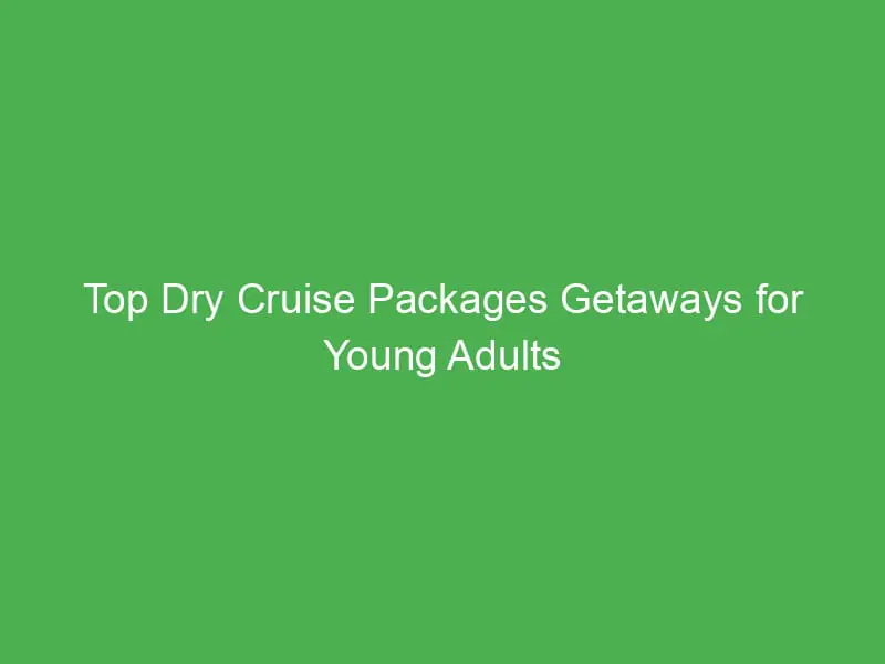 top dry cruise packages getaways for young adults in the caribbean adventure awaits 55198