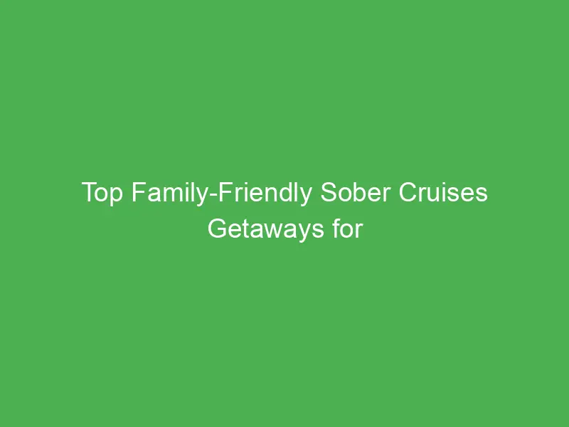 top family friendly sober cruises getaways for families in the caribbean 55099
