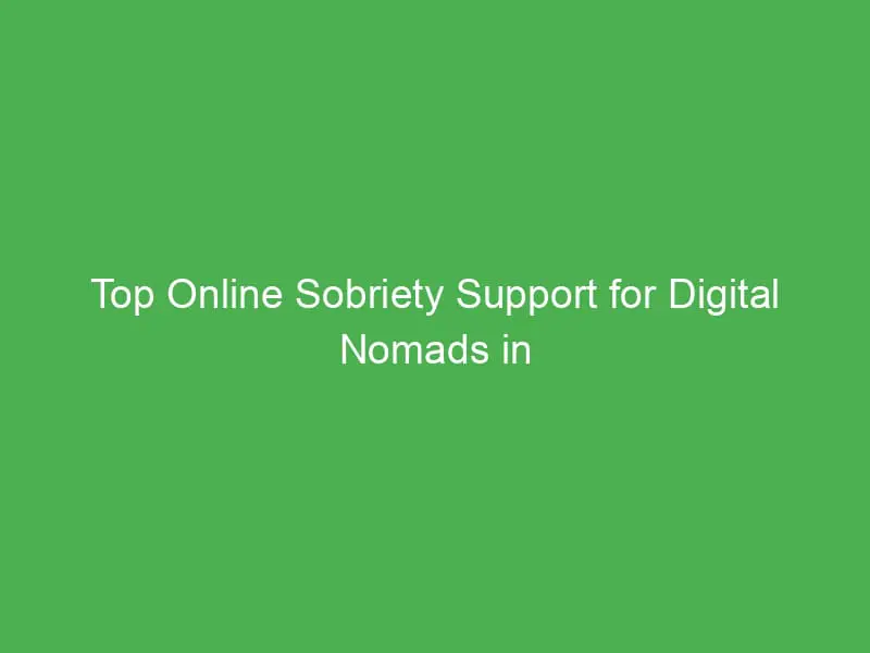 top online sobriety support for digital nomads in australia stay sober on the go 54962