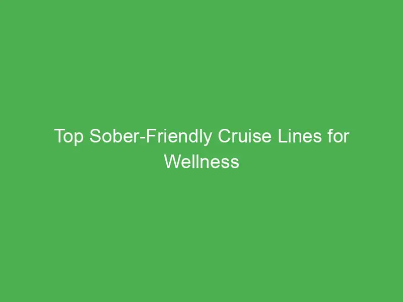 top sober friendly cruise lines for wellness seekers in the caribbean 55193