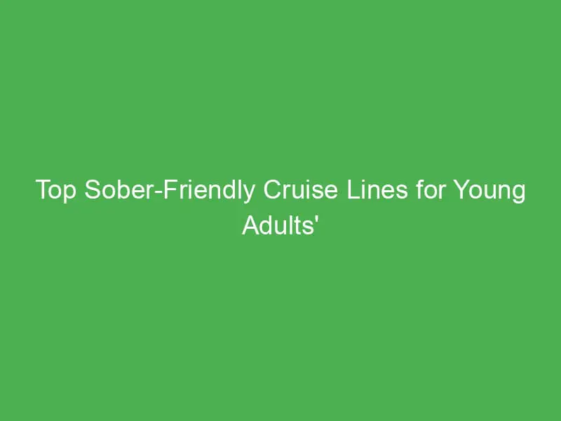 top sober friendly cruise lines for young adults caribbean vacations 55137