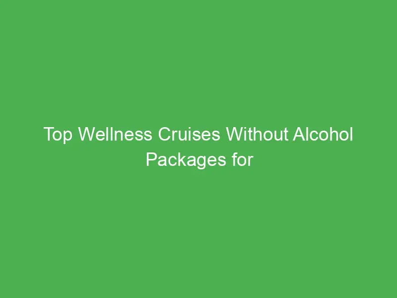 top wellness cruises without alcohol packages for families in the caribbean 55173