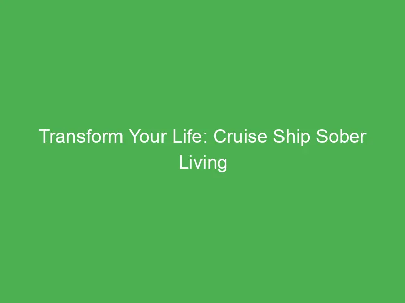 transform your life cruise ship sober living packages for young adults in the caribbean 55159