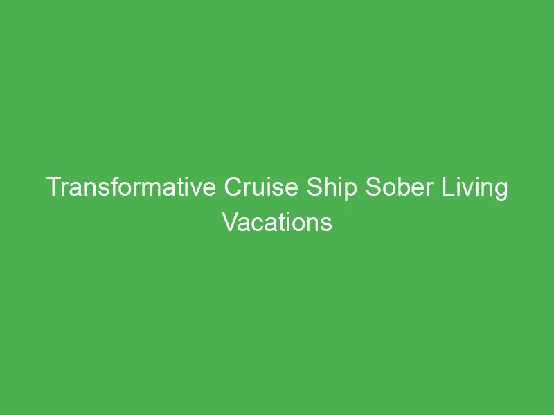 Transformative Cruise Ship Sober Living Vacations for Faith Groups in the Mediterranean