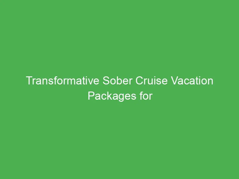 transformative sober cruise vacation packages for wellness seekers in the caribbean 55222
