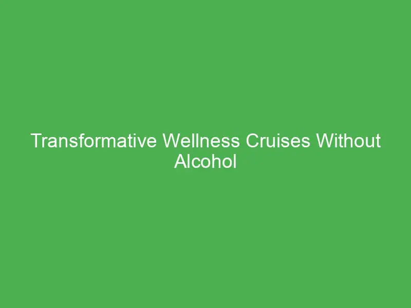 transformative wellness cruises without alcohol for faith groups in the mediterranean 55072