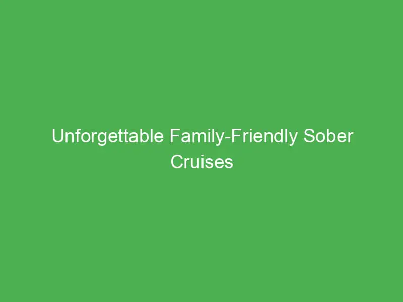 unforgettable family friendly sober cruises vacations for families in the caribbean 55111