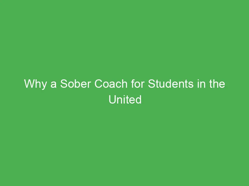 why a sober coach for students in the united states is essential for academic success 54908